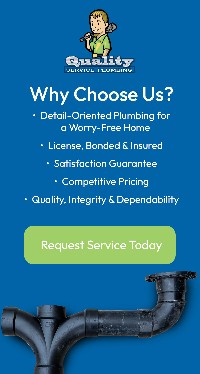 A graphic asking Why Choose Us? Detail-Oriented Plumbing for a Worry-Free home License, Bonded & Insured Satisfaction Guarantee Competitive Pricing Quality, Integrity & Dependability Graphic Links to the Contact Us Page.